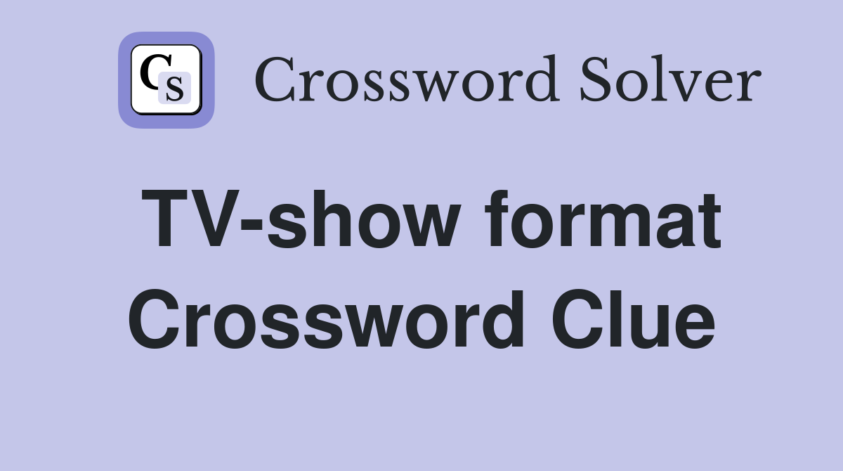 TV-show format Crossword Clue