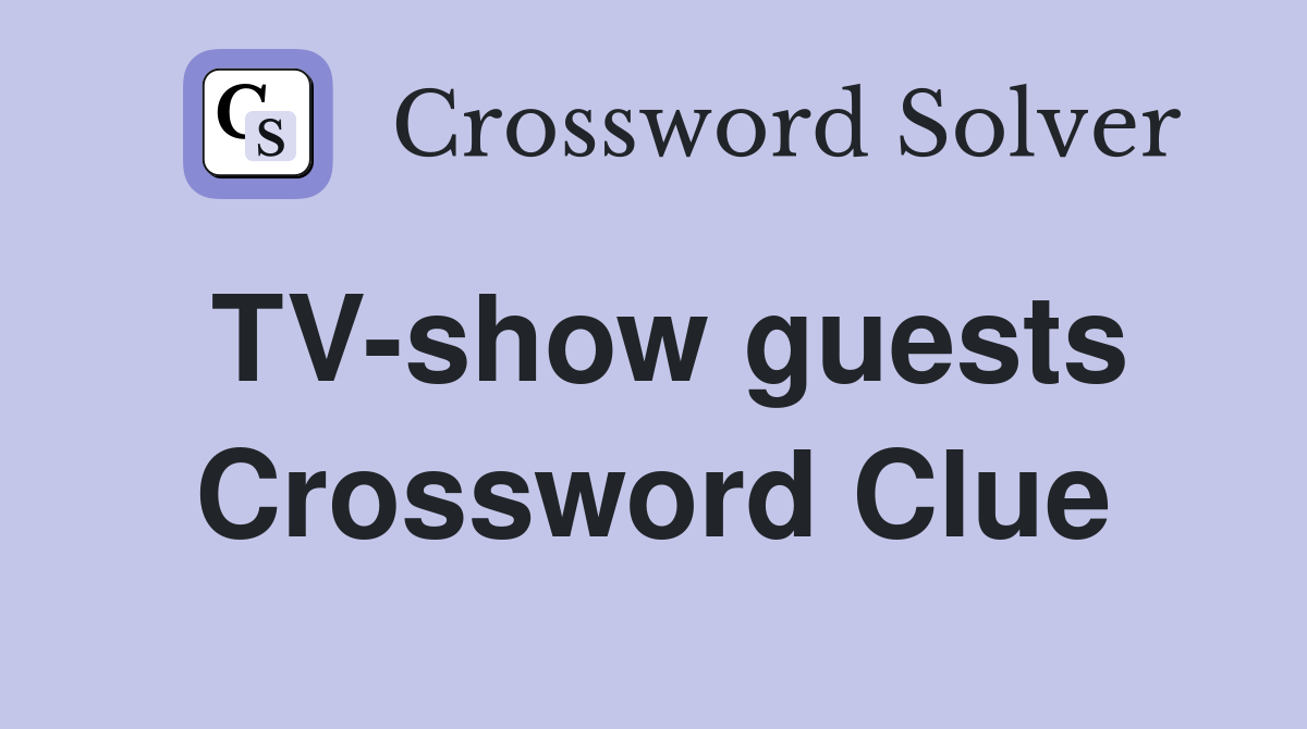 TV-show guests Crossword Clue