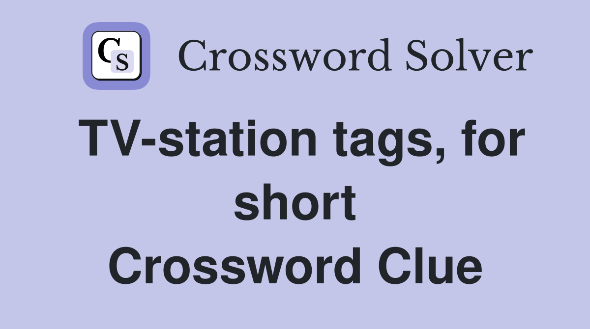 TV-station tags, for short Crossword Clue