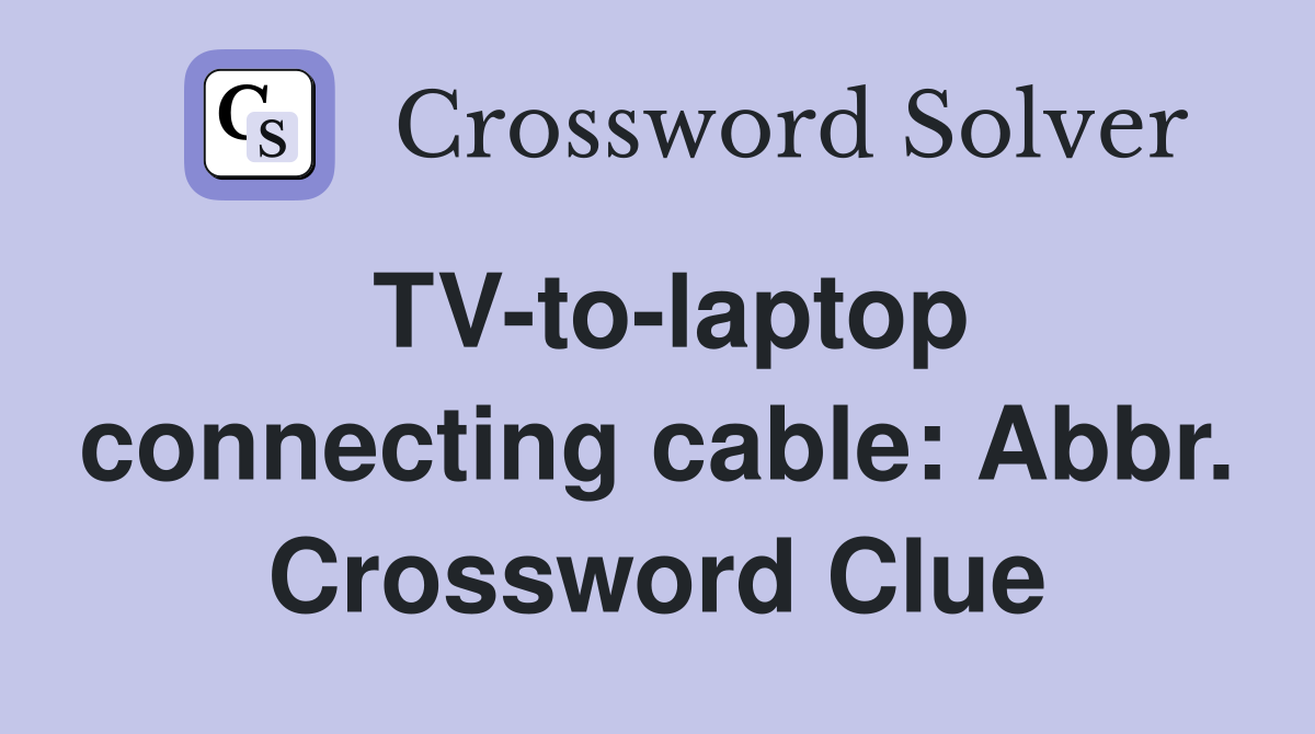 TV-to-laptop connecting cable: Abbr. Crossword Clue