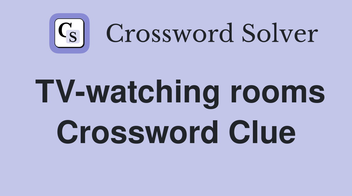 TV-watching rooms Crossword Clue