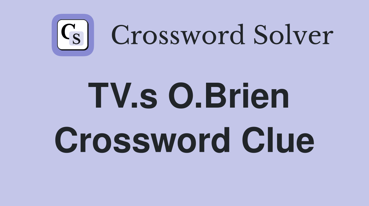 TV.s O.Brien Crossword Clue