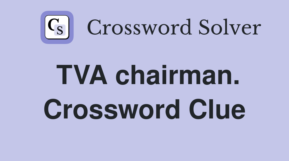 TVA chairman. Crossword Clue