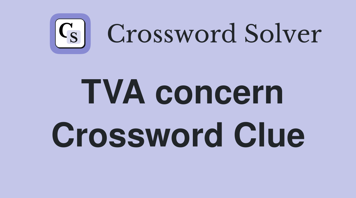 TVA concern Crossword Clue