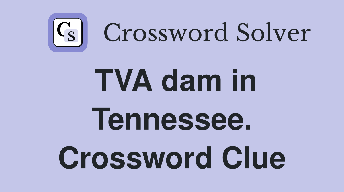 TVA dam in Tennessee. Crossword Clue