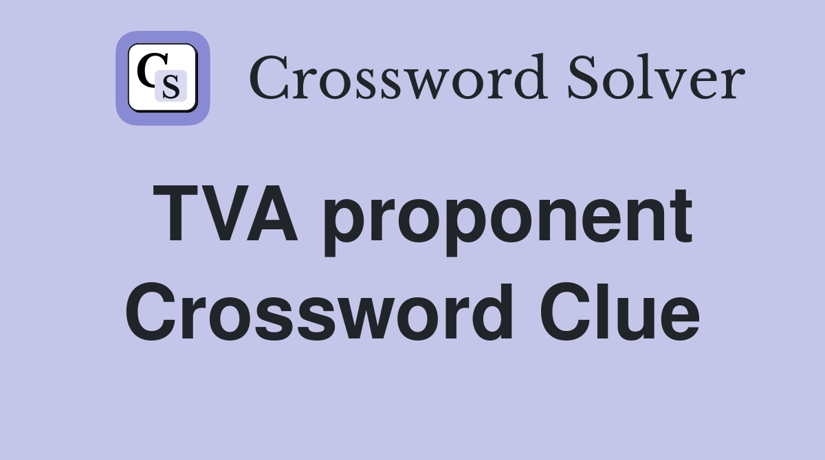 TVA proponent Crossword Clue
