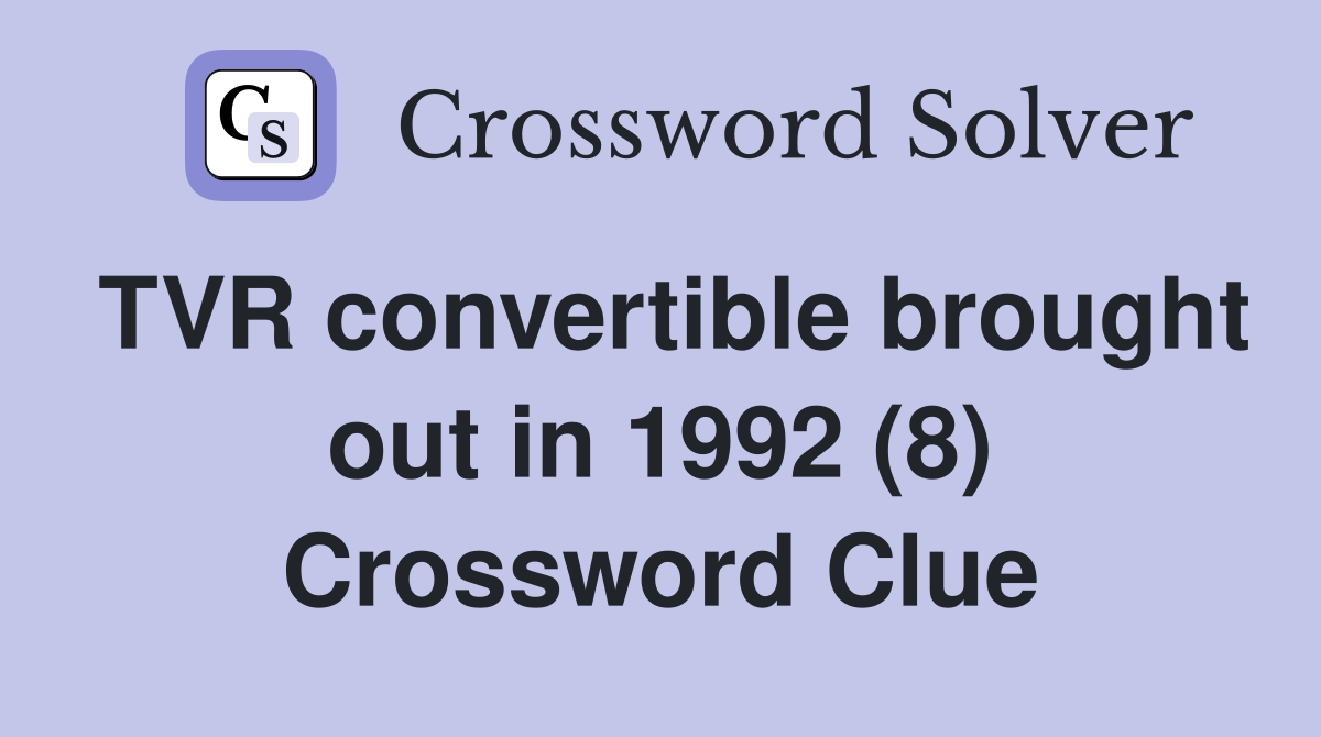TVR convertible brought out in 1992 (8) Crossword Clue