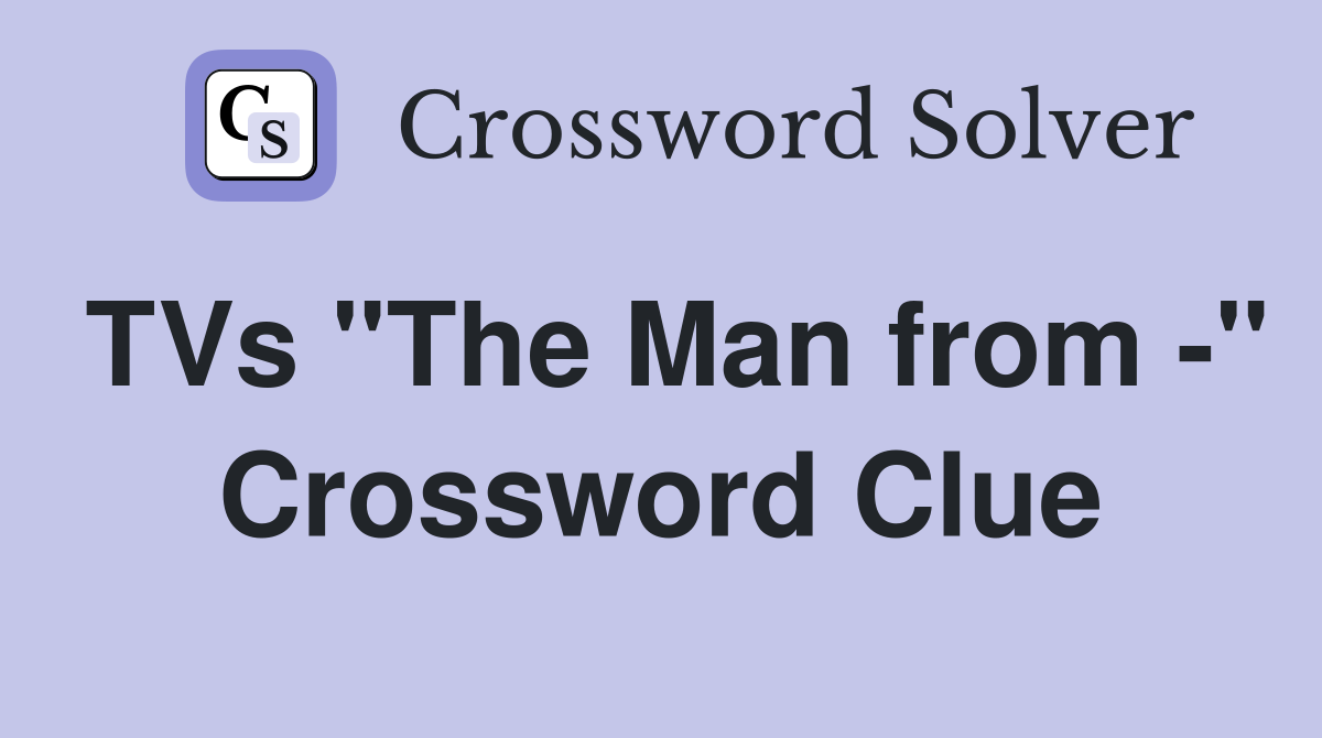 TVs "The Man from -" Crossword Clue