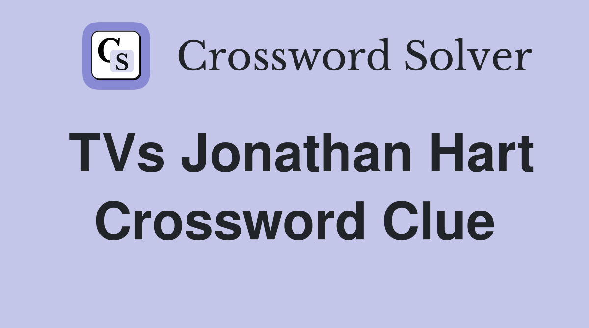TVs Jonathan Hart Crossword Clue