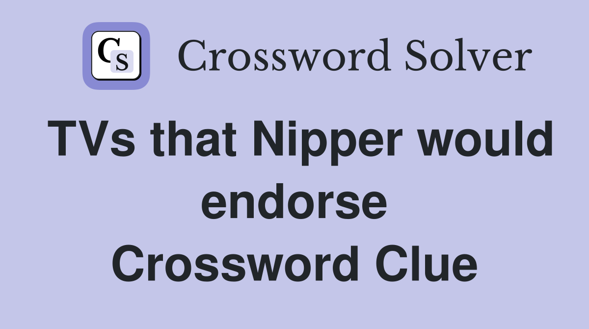 TVs that Nipper would endorse Crossword Clue