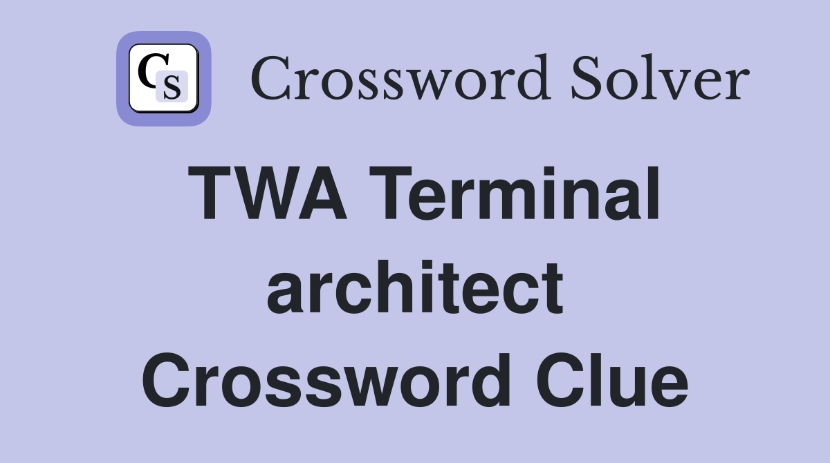 TWA Terminal architect Crossword Clue