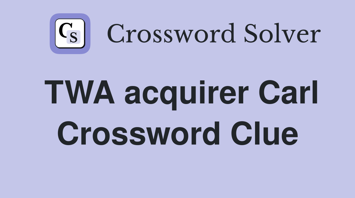 TWA acquirer Carl Crossword Clue