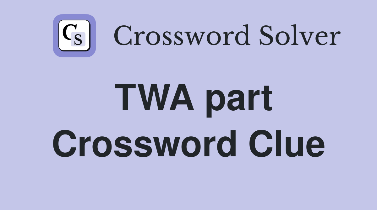 TWA part Crossword Clue