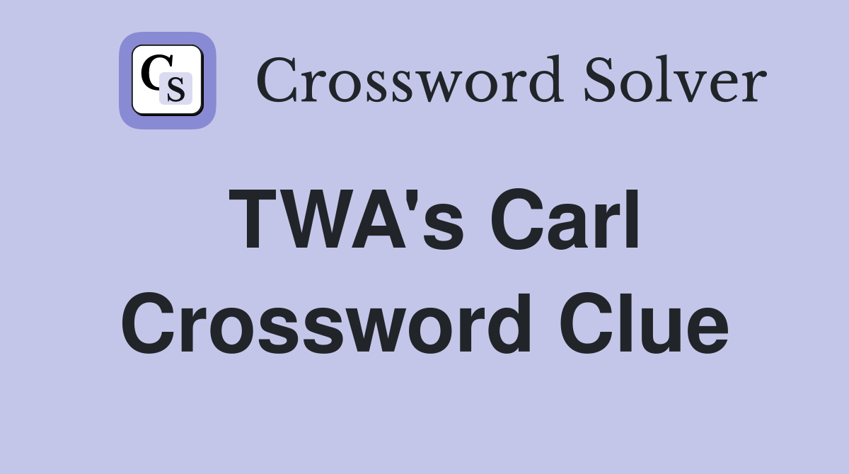 TWA's Carl Crossword Clue