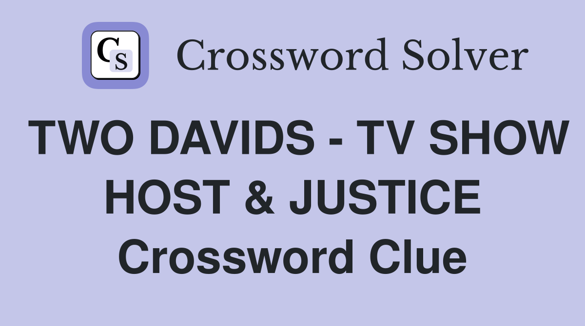 TWO DAVIDS - TV SHOW HOST & JUSTICE Crossword Clue