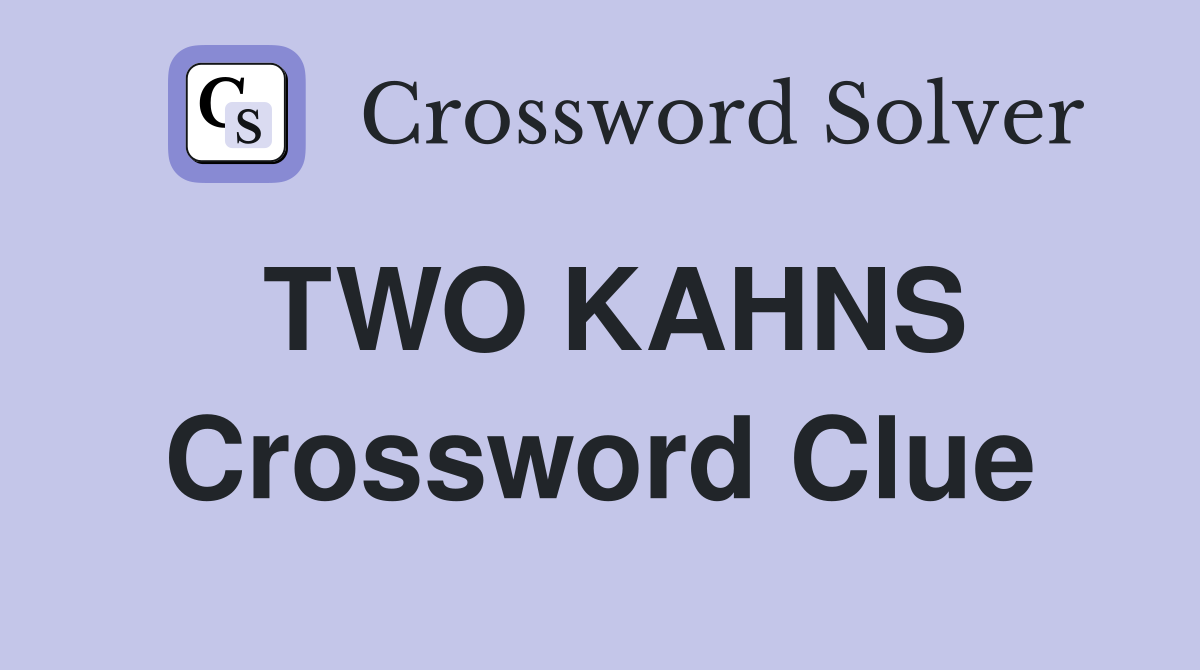 TWO KAHNS Crossword Clue