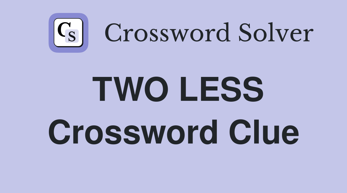 TWO LESS Crossword Clue