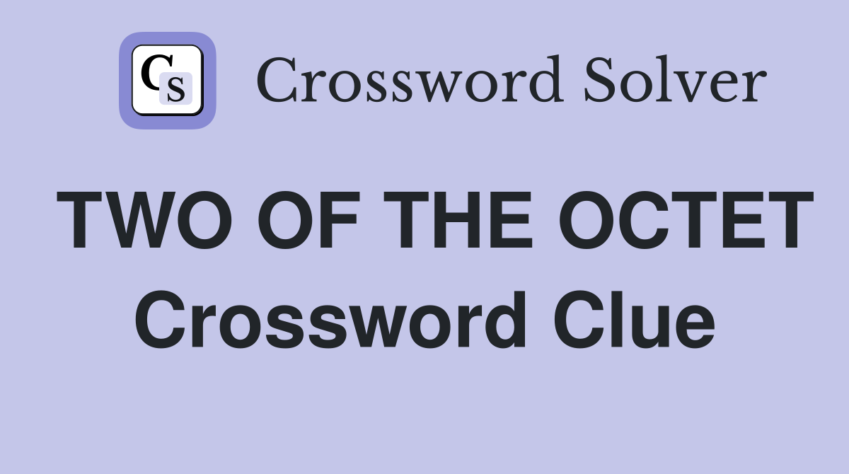 TWO OF THE OCTET Crossword Clue