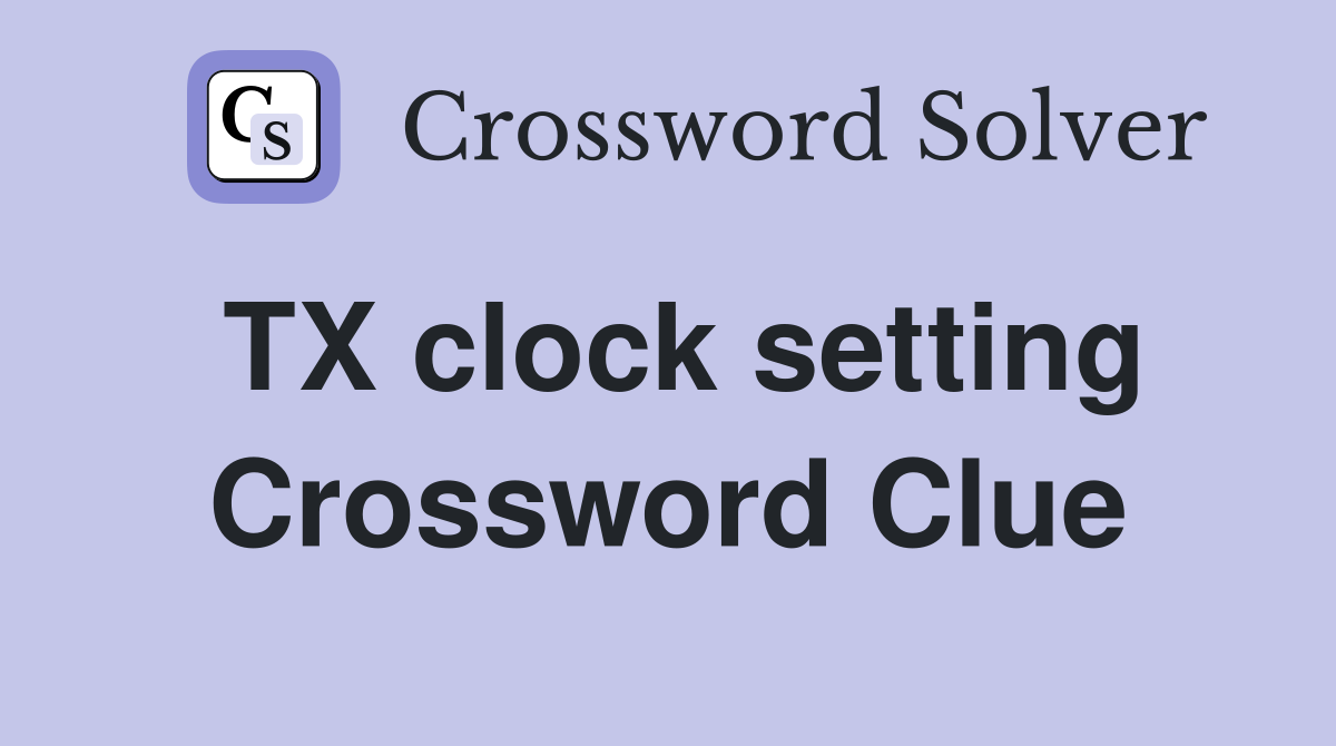 TX clock setting Crossword Clue