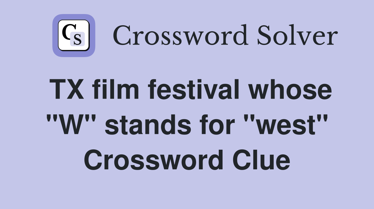 TX film festival whose "W" stands for "west" Crossword Clue