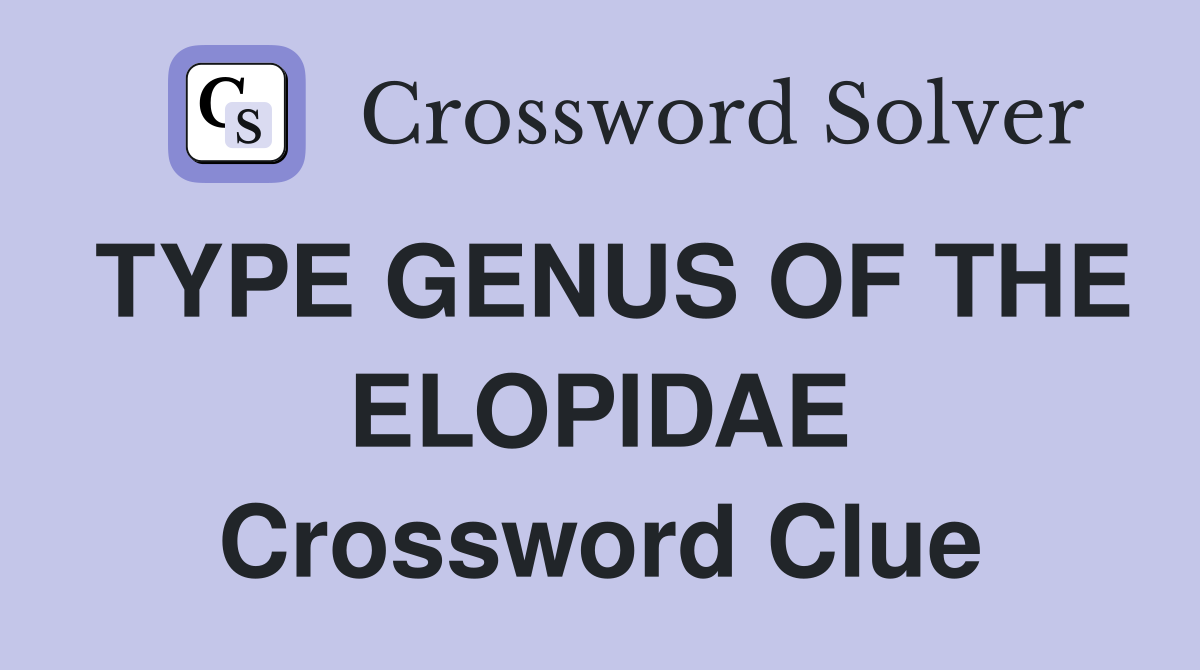 TYPE GENUS OF THE ELOPIDAE Crossword Clue