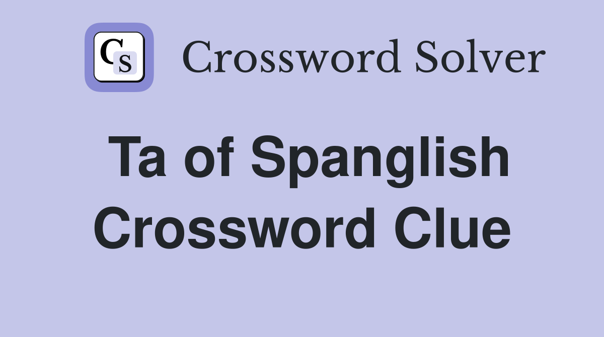 Ta of Spanglish Crossword Clue