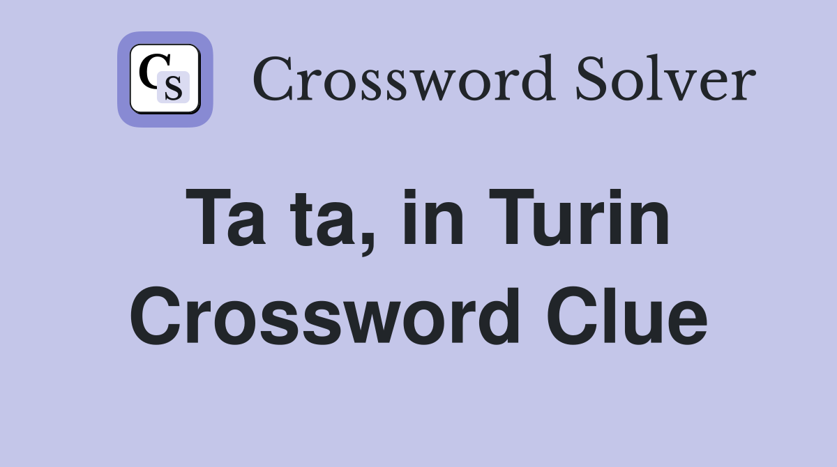 Ta ta, in Turin Crossword Clue
