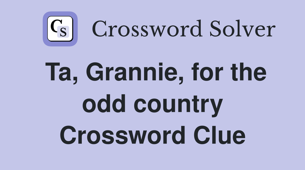Ta, Grannie, for the odd country Crossword Clue