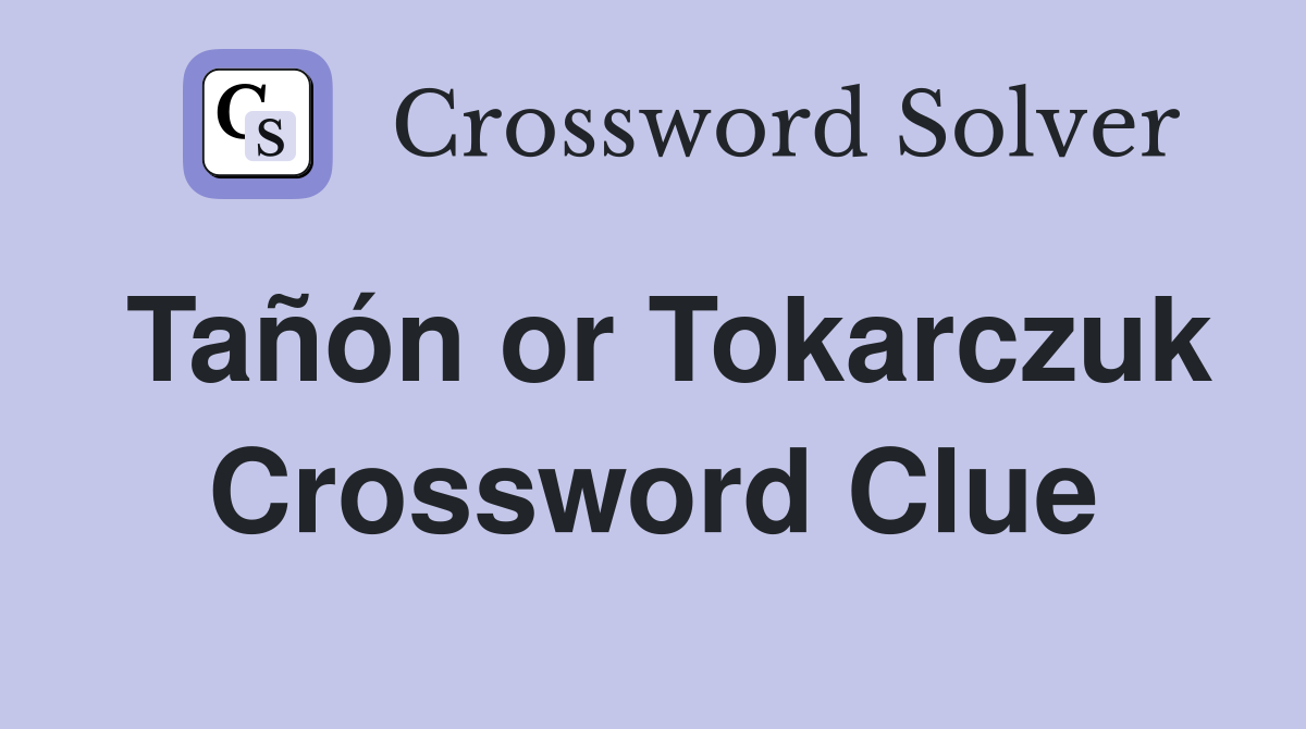 Tañón or Tokarczuk Crossword Clue