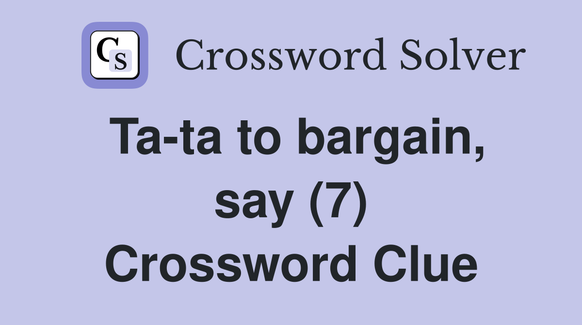 Ta-ta to bargain, say (7) Crossword Clue