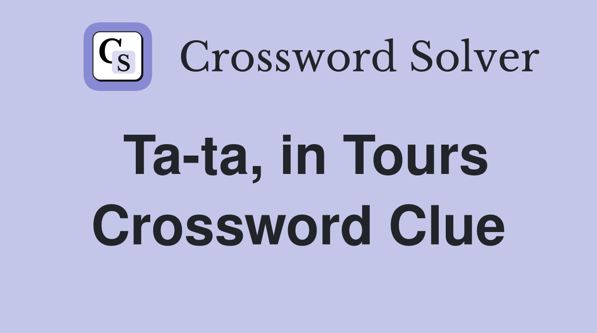 Ta-ta, in Tours Crossword Clue