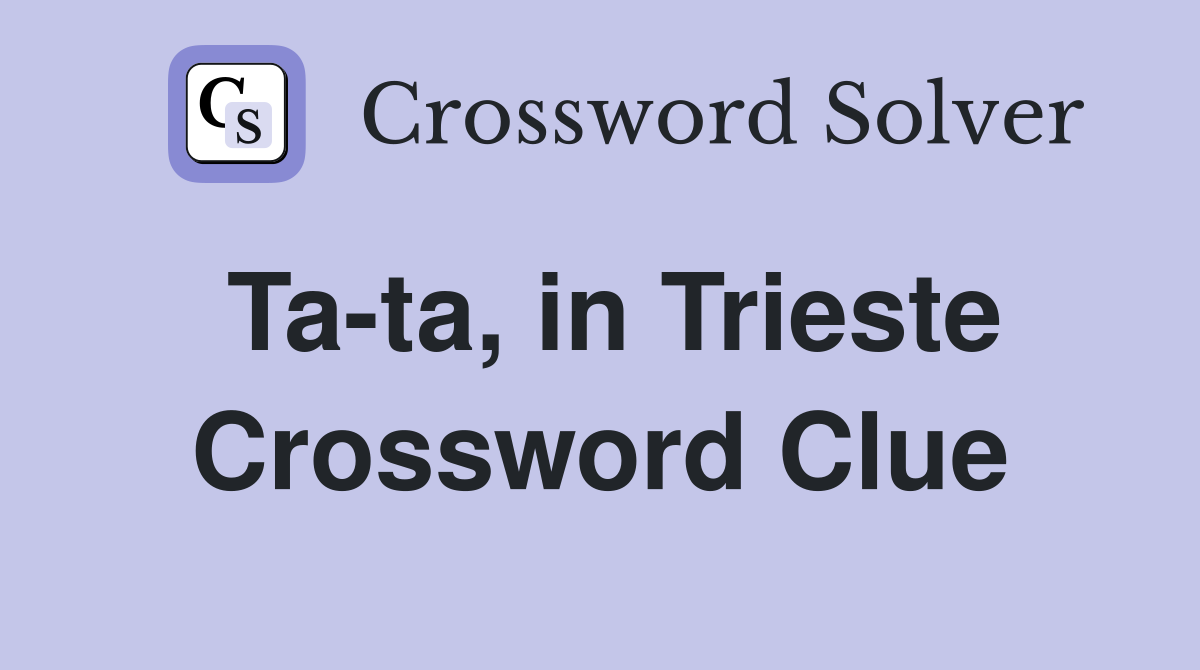 Ta-ta, in Trieste Crossword Clue