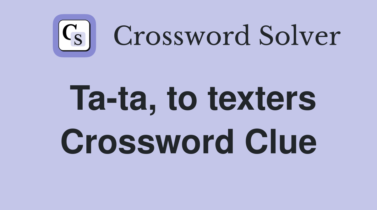 Ta-ta, to texters Crossword Clue