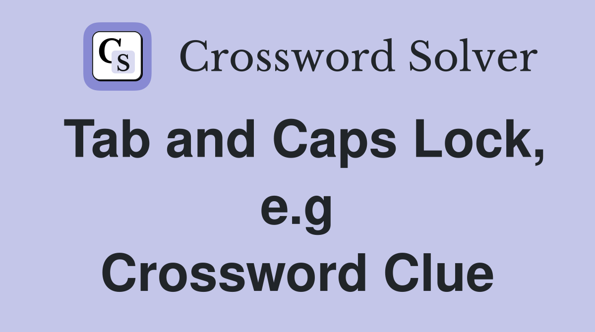 Tab and Caps Lock, e.g Crossword Clue