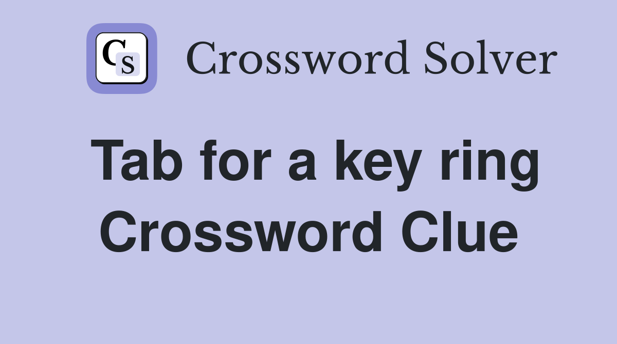 Tab for a key ring Crossword Clue