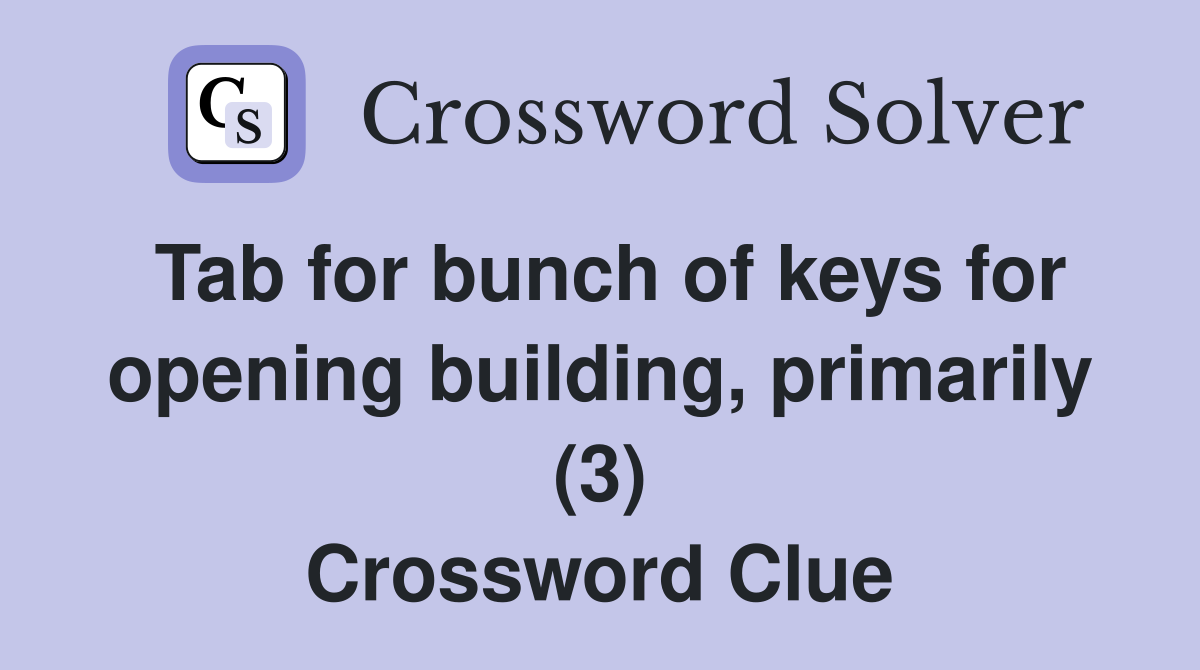 Tab for bunch of keys for opening building, primarily (3) Crossword Clue