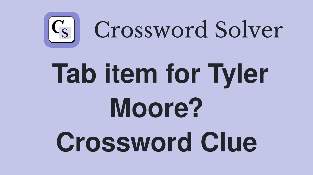 Tab item for Tyler Moore? Crossword Clue