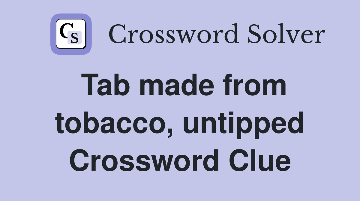 Tab made from tobacco, untipped Crossword Clue