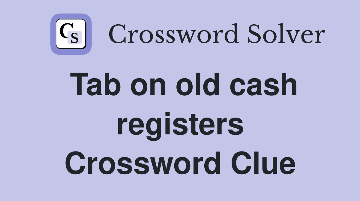 Tab on old cash registers Crossword Clue