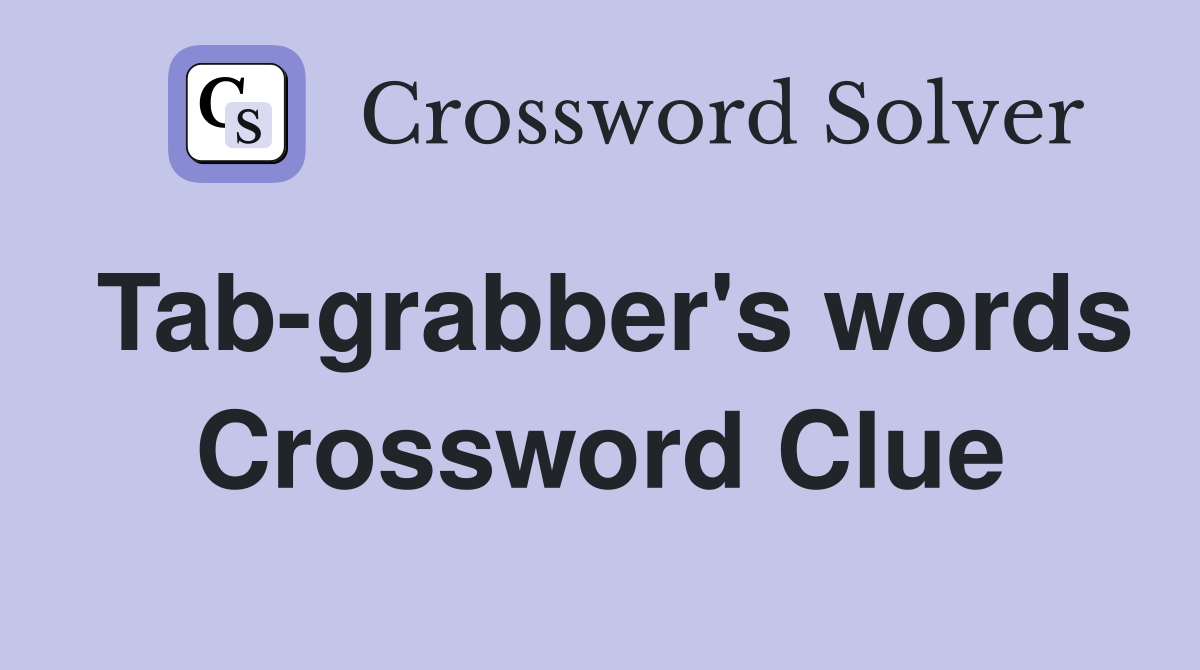 Tab-grabber's words Crossword Clue