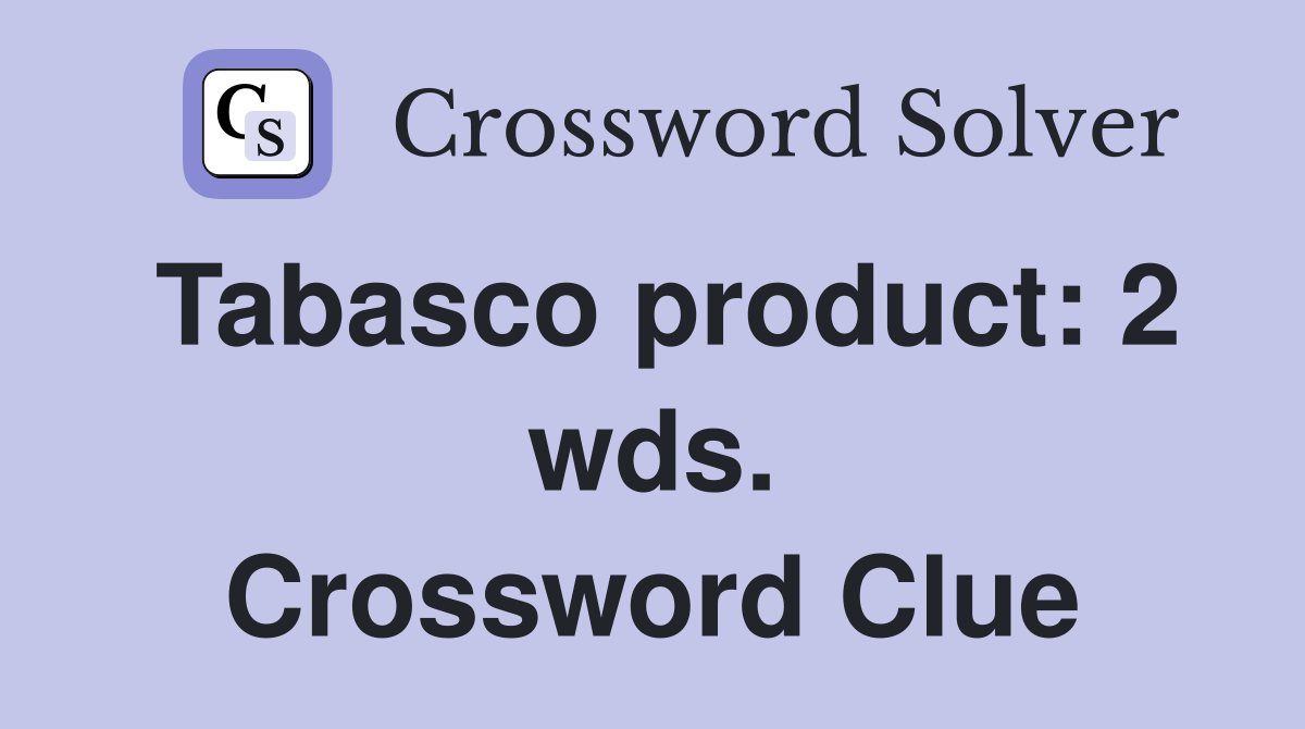 Tabasco product: 2 wds. Crossword Clue