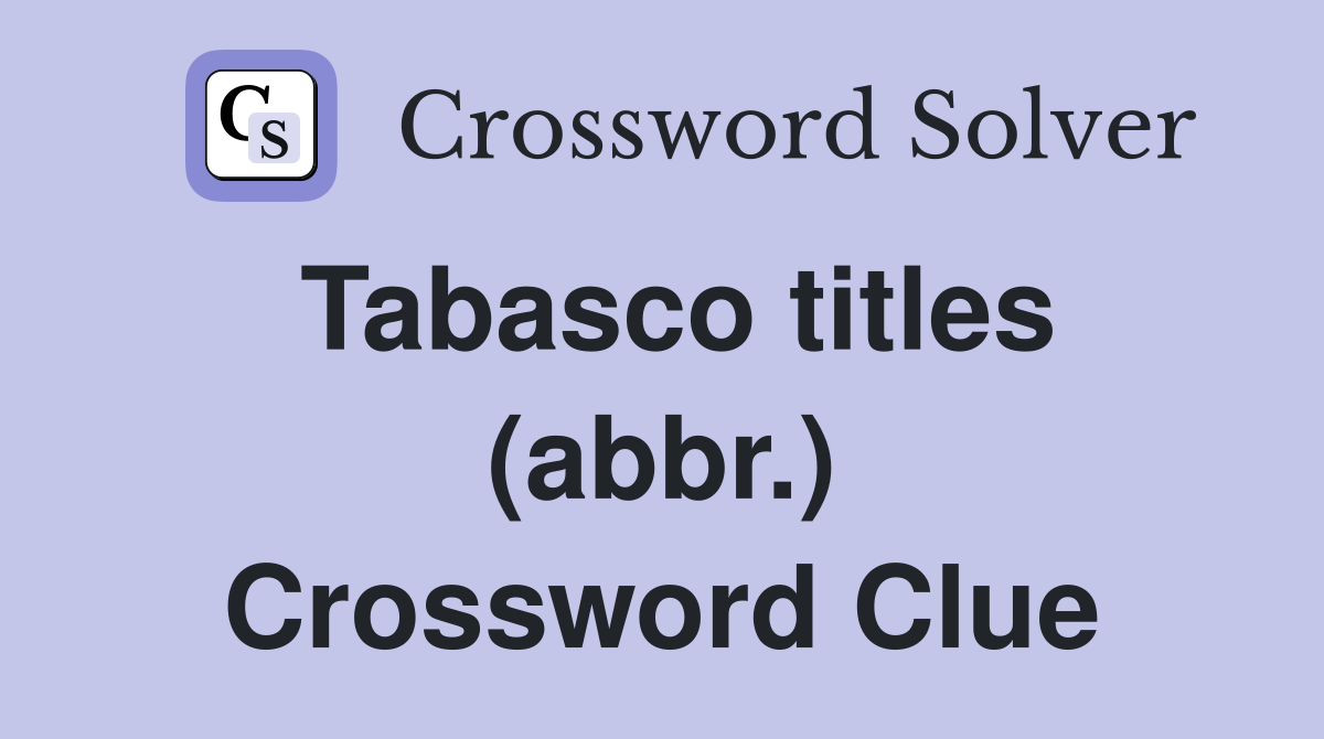 Tabasco titles (abbr.) Crossword Clue