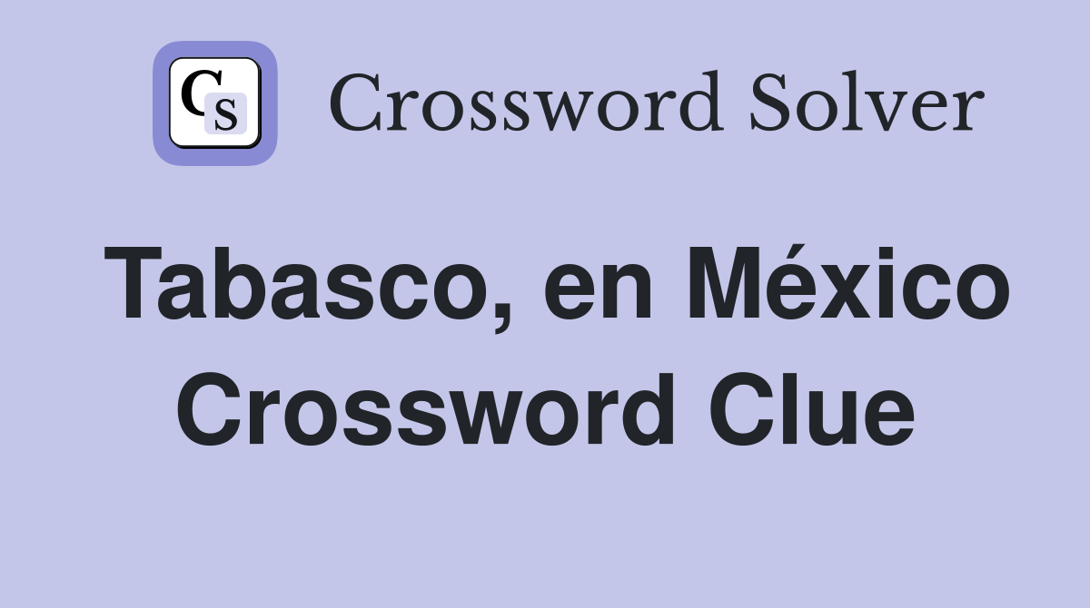 Tabasco, en México Crossword Clue