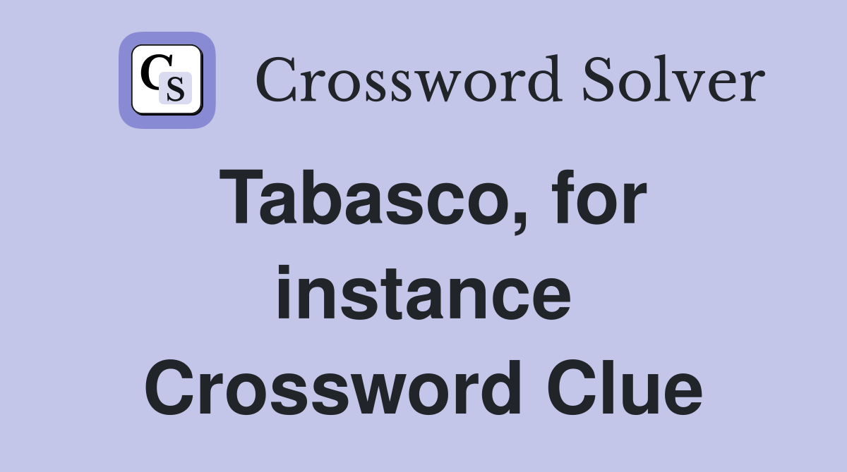 Tabasco, for instance Crossword Clue