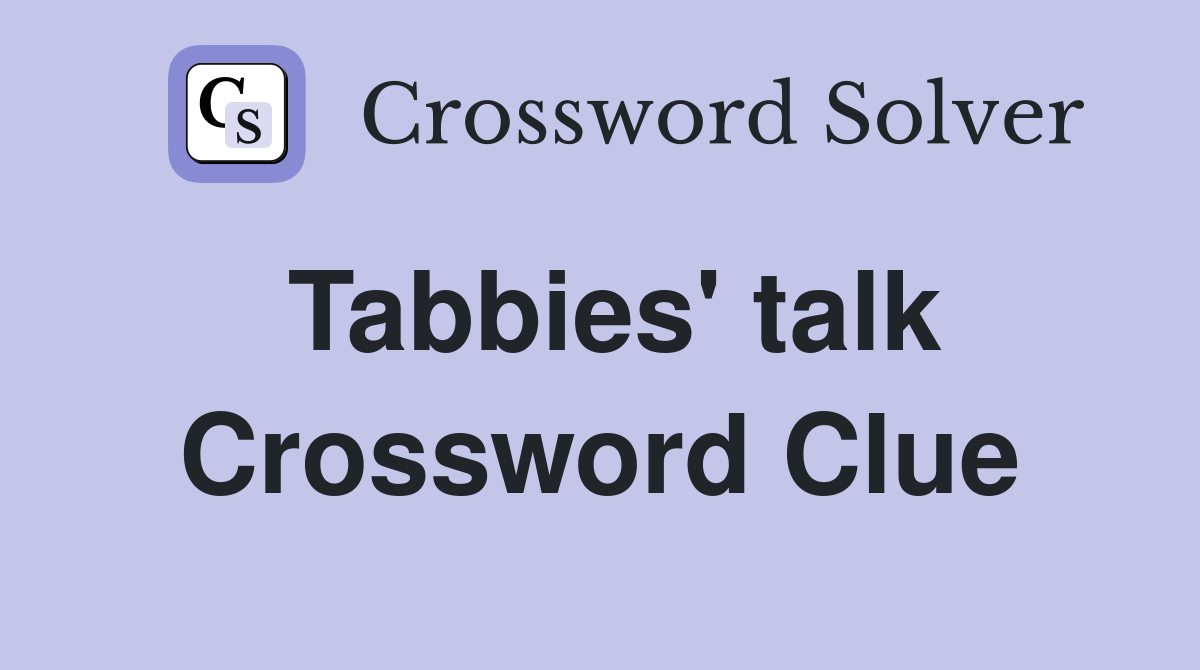 Tabbies' talk Crossword Clue