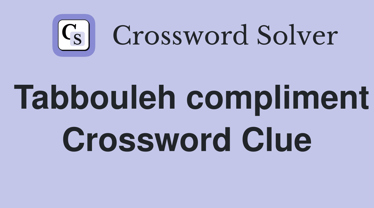 Tabbouleh compliment Crossword Clue