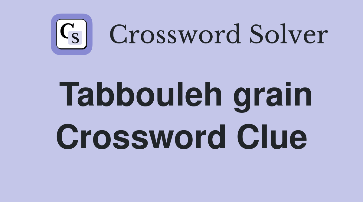 Tabbouleh grain Crossword Clue