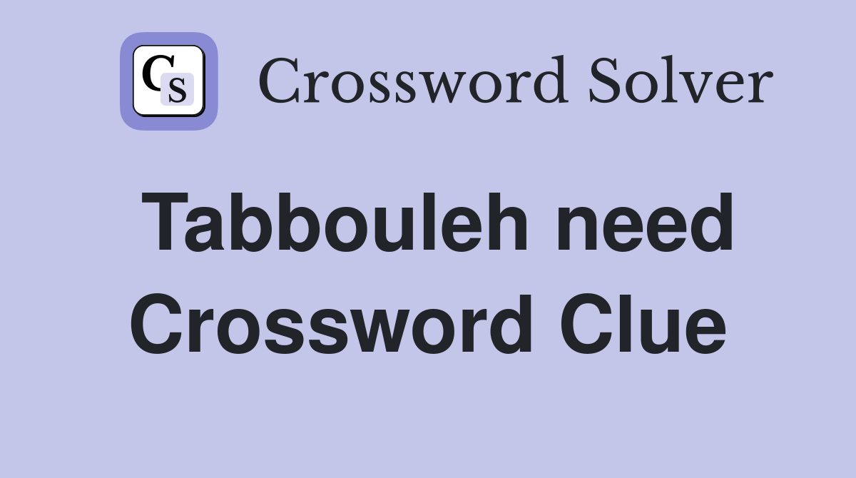 Tabbouleh need Crossword Clue