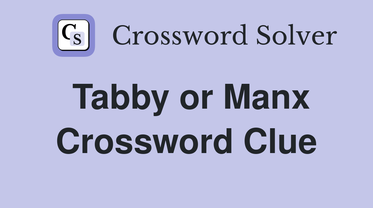 Tabby or Manx Crossword Clue