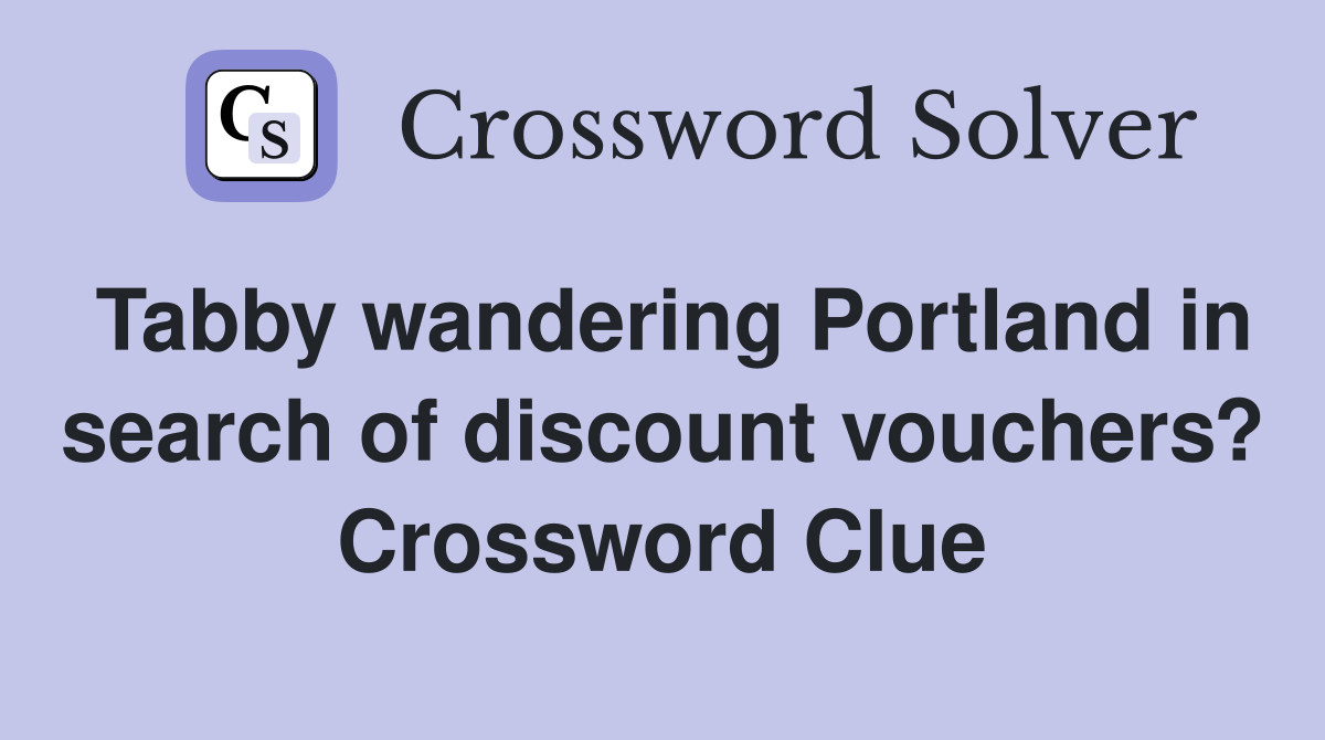 Tabby wandering Portland in search of discount vouchers? Crossword Clue